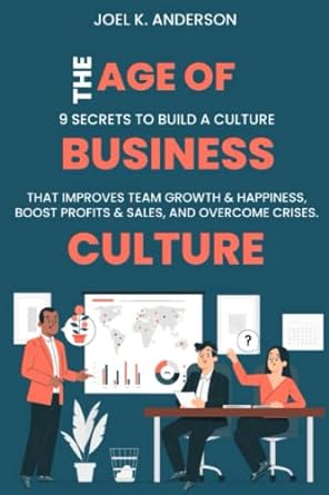 the age of business culture 9 secrets to build a culture that improves team growth and happiness boost