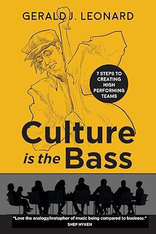 culture is the bass 7 steps to creating high performing teams 1st edition gerald j. leonard 1734005009,