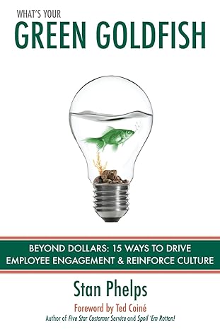 what s your green goldfish beyond dollars 15 ways to drive employee engagement and reinforce culture 1st