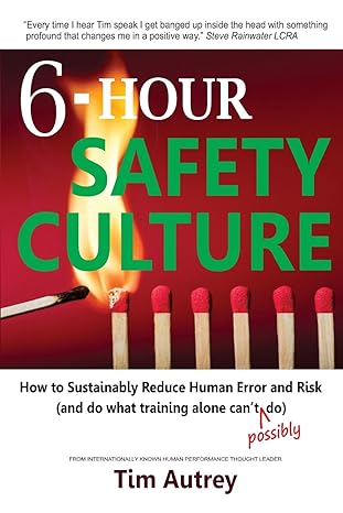 6 hour safety culture how to sustainably reduce human error and risk do 1st edition tim autrey 0996409815,