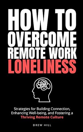 how to overcome remote work loneliness strategies for building connection enhancing well being and fostering