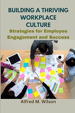 building a thriving workplace culture strategies for employee engagement and success 1st edition alfred m.