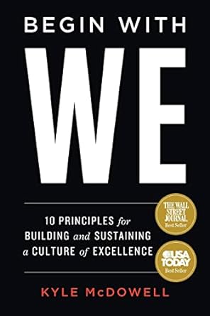begin with we 10 principles for building and sustaining a culture of excellence 1st edition kyle mcdowell