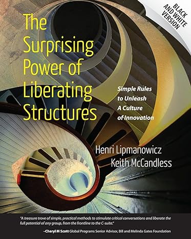 the surprising power of liberating structures simple rules to unleash a culture of innovation 1st edition
