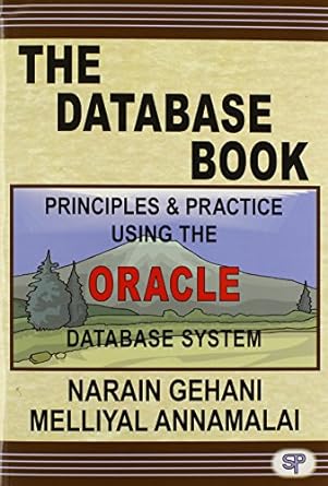 the database book principles and practice using the oracle database 1st edition narain gehani ,melliya