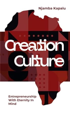 Creation Culture Entrepreneurship With Eternity In Mind