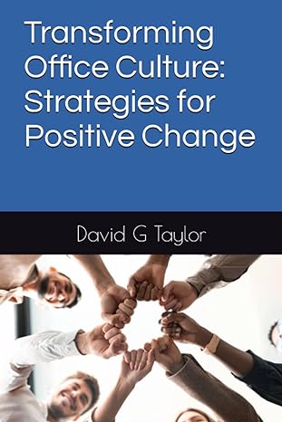 transforming office culture strategies for positive change 1st edition mr. david g taylor 979-8850794132