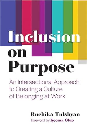 inclusion on purpose an intersectional approach to creating a culture of belonging at work 1st edition