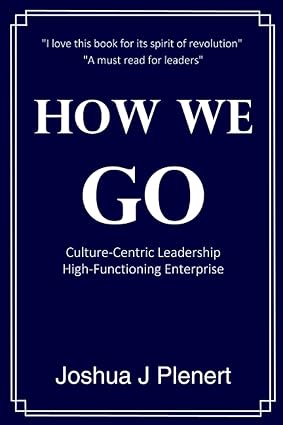 how we go culture centric leadership high functioning enterprise 1st edition joshua j plenert 979-8987657119
