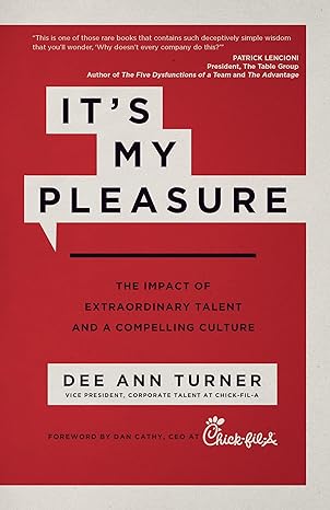 it s my pleasure the impact of extraordinary talent and a compelling culture 1st edition dee ann turner