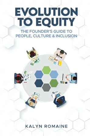 evolution to equity the founder s guide to people culture and inclusion 1st edition kalyn romaine