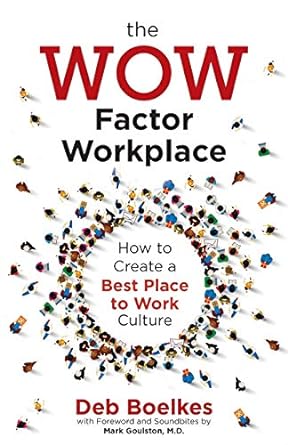 the wow factor workplace how to create a best place to work culture 1st edition deb boelkes ,mark goulston