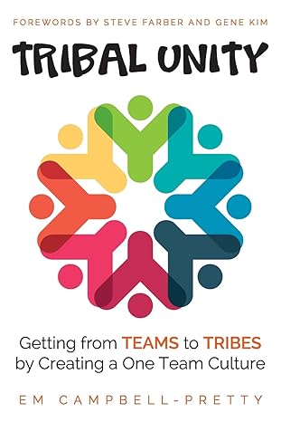 tribal unity getting from teams to tribes by creating a one team culture 1st edition em campbell-pretty
