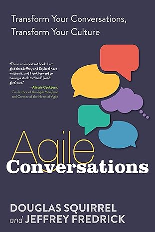 agile conversations transform your conversations transform your culture 1st edition douglas squirrel ,jeffrey