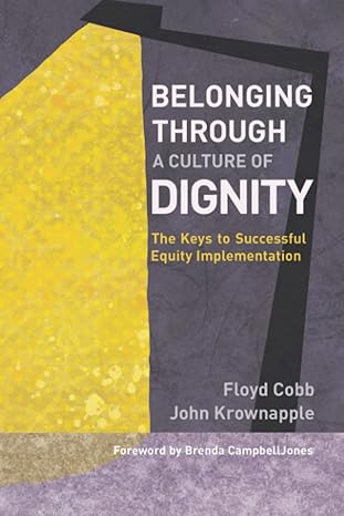 belonging through a culture of dignity the keys to successful equity implementation 1st edition floyd cobb