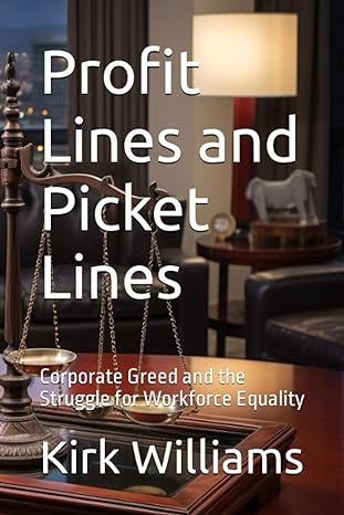 profit lines and picket lines corporate greed and the struggle for workforce equality 1st edition kirk d.