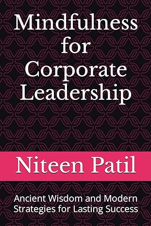 mindfulness for corporate leadership ancient wisdom and modern strategies for lasting success 1st edition