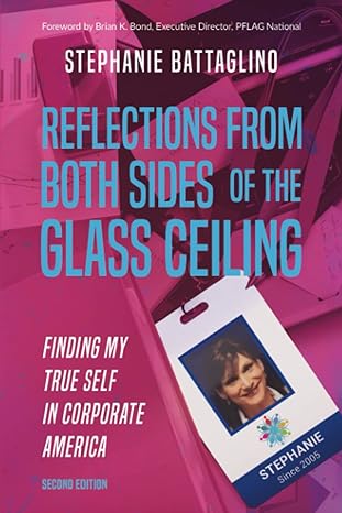 reflections from both sides of the glass ceiling finding my true self in corporate america 1st edition