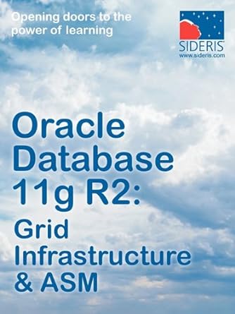 oracle database 11g r2 grid infrastructure and asm 1st edition sideris 1936930153, 978-1936930159