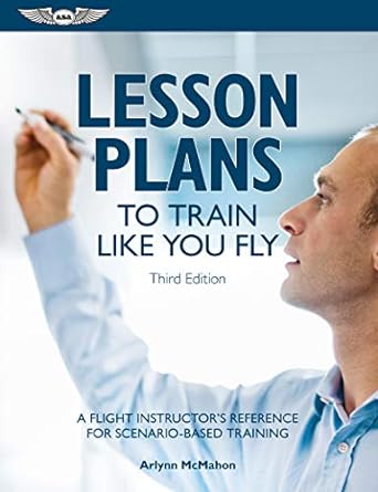 lesson plans to train like you fly a flight instructors reference for scenario based training 3rd edition