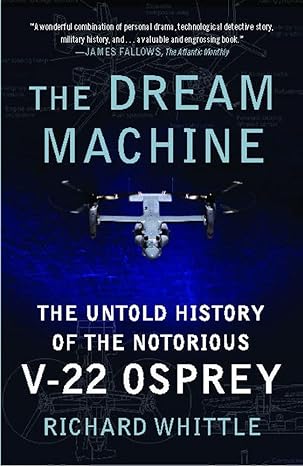 the dream machine the untold history of the notorious v 22 osprey 1st edition richard whittle 1416562966,