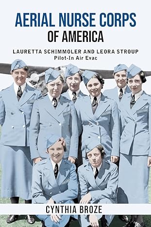 aerial nurse corps of america lauretta schimmoler and leora stroup pilot in air evac 1st edition cynthia