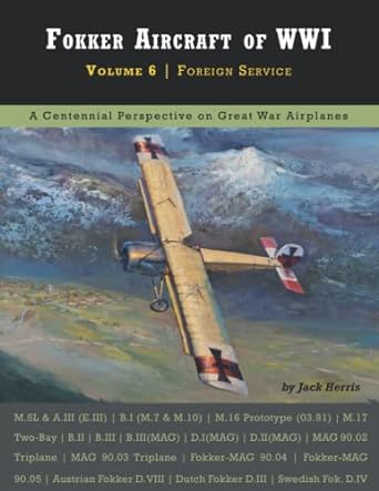 fokker aircraft of wwi volume 6 foreign service 1st edition jack herris 1953201105, 978-1953201102