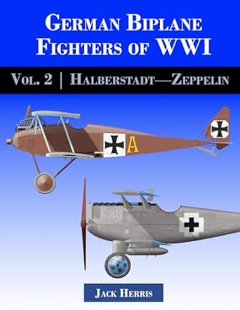 german biplane fighters of wwi volume 2 halberstadt to zeppelin 1st edition jack herris 1953201873,