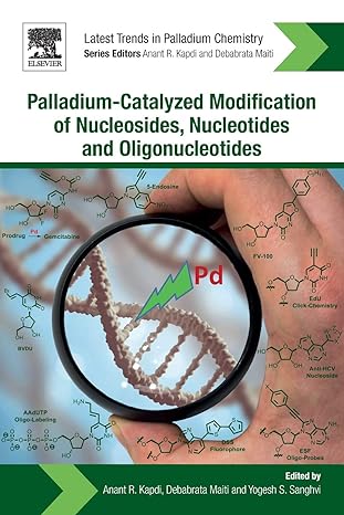 palladium catalyzed modification of nucleosides nucleotides and oligonucleotides 1st edition anant r kapdi