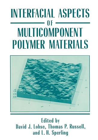 interfacial aspects of multicomponent polymer materials 1st edition david j lohse ,thomas p russell ,l h