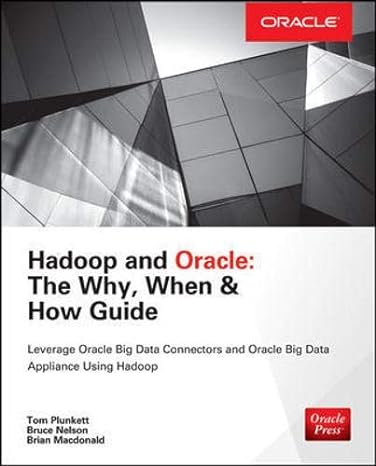 hadoop and oracle the why when and how guide leverage oracle big data connectors and oracle big data