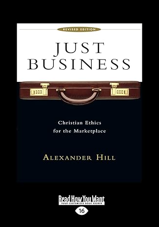 just business christian ethics for the marketplace 1st edition alexander hill 1459660358, 978-1459660359