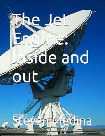 the jet engine inside and out 1st edition steven armen medina iii 979-8391574491