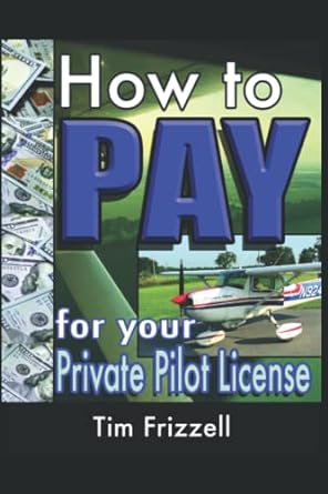how to pay for your private pilot license 1st edition tim frizzell 979-8845928153