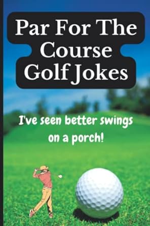 par for the course golf jokes ive seen better swings on a porch  cap'n pete 979-8847965347