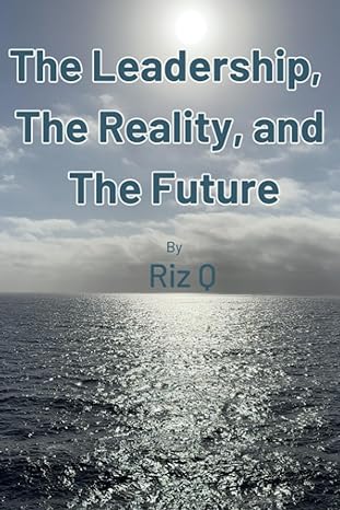 the leadership the reality and the future 1st edition riz q 979-8856787947