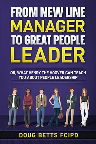 from new line manager to great people leader or what henry the hoover can teach you about people leadership