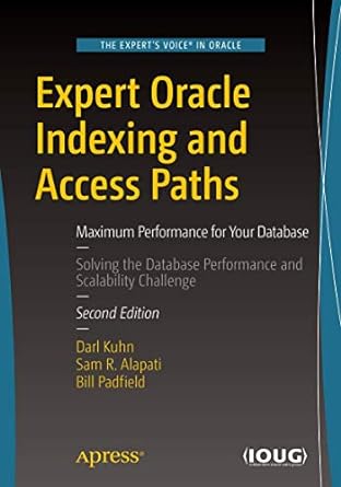 expert oracle indexing and access paths maximum performance for your database 2nd edition darl kuhn ,sam r