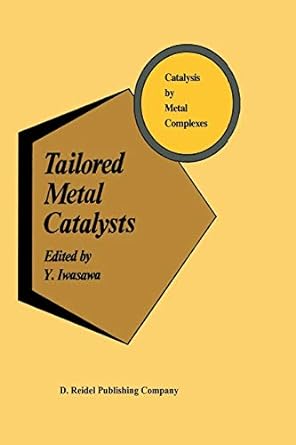 catalysis by metal complexes tailored metal catalysts 1986th edition y iwasawa 9401088233, 978-9401088237
