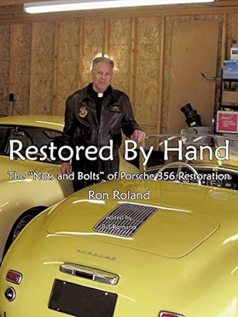 restored by hand the nuts and bolts of porsche 356 restoration 1st edition ron roland 1426907184,