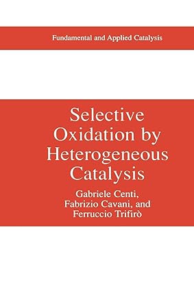 selective oxidation by heterogeneous catalysis 1st edition gabriele centi ,fabrizio cavani ,ferrucio trifir