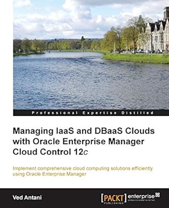 managing iaas and dbaas clouds with oracle enterprise manager cloud control 12c 1st edition ved antani