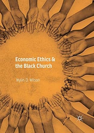 economic ethics and the black church 1st edition wylin d. wilson 331988221x, 978-3319882215