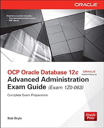 ocp oracle database 12c advanced administration exam guide exam 1z0 063 complete exam preparation 1st edition