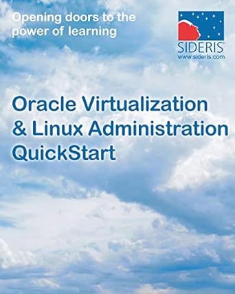 oracle virtualization and linux administration quickstart 1st edition sideris courseware corporation