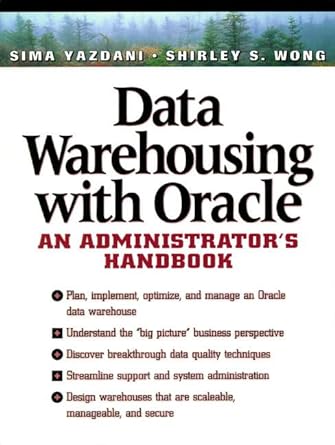 data warehousing with oracle an administrators handbook 1st edition sima yazdani ,shirley s wong 0135705576,