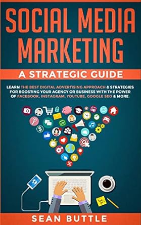 social media marketing a strategic guide learn the best digital advertising approach and strategies for