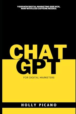chatgpt for digital marketers 1st edition holly picano 979-8390013007