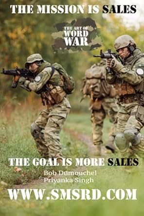 the mission is sales the art of word war the goal is more sales 1st edition bob dumouchel ,priyanka singh