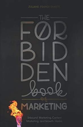 the forbidden book of marketing inbound marketing content marketing and growth hacks 1st edition juliano